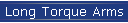 Long Torque Arms