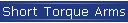 Short Torque Arms